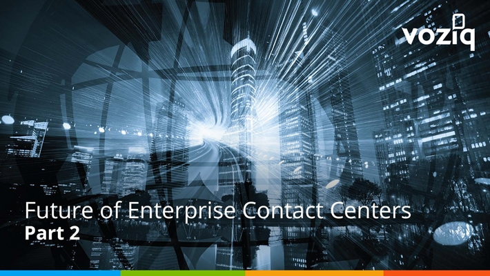 Future of Enterprise Contact Centers Part 2